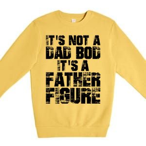 ItS Not A Dad Bod ItS A Father Figure Fathers Day Premium Crewneck Sweatshirt