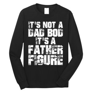 ItS Not A Dad Bod ItS A Father Figure Fathers Day Long Sleeve Shirt