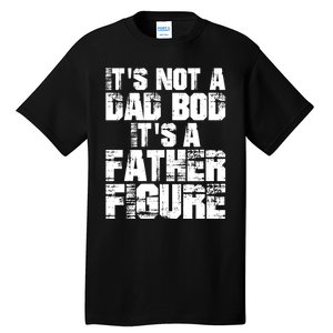 ItS Not A Dad Bod ItS A Father Figure Fathers Day Tall T-Shirt