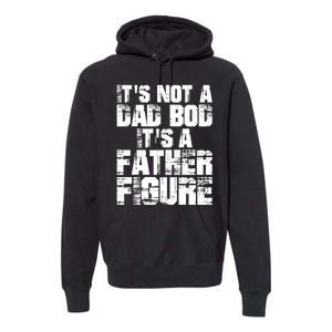 ItS Not A Dad Bod ItS A Father Figure Fathers Day Premium Hoodie