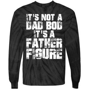 ItS Not A Dad Bod ItS A Father Figure Fathers Day Tie-Dye Long Sleeve Shirt