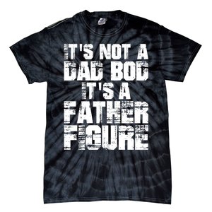 ItS Not A Dad Bod ItS A Father Figure Fathers Day Tie-Dye T-Shirt