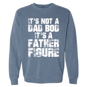 ItS Not A Dad Bod ItS A Father Figure Fathers Day Garment-Dyed Sweatshirt