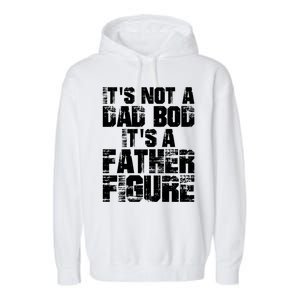 ItS Not A Dad Bod ItS A Father Figure Fathers Day Garment-Dyed Fleece Hoodie