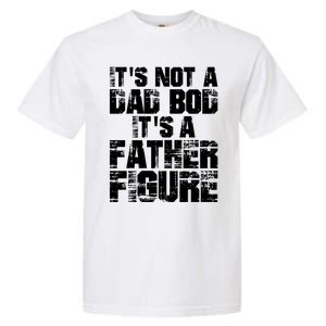 ItS Not A Dad Bod ItS A Father Figure Fathers Day Garment-Dyed Heavyweight T-Shirt