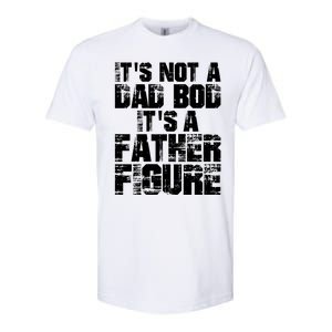 ItS Not A Dad Bod ItS A Father Figure Fathers Day Softstyle CVC T-Shirt