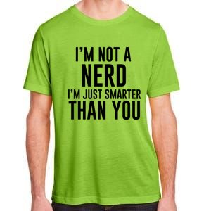 I'm Not A Nerd Just Smarter Than You Gift Adult ChromaSoft Performance T-Shirt