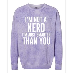 I'm Not A Nerd Just Smarter Than You Gift Colorblast Crewneck Sweatshirt