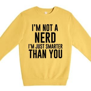 I'm Not A Nerd Just Smarter Than You Gift Premium Crewneck Sweatshirt