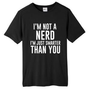 I'm Not A Nerd Just Smarter Than You Gift Tall Fusion ChromaSoft Performance T-Shirt