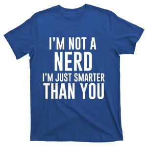 I'm Not A Nerd Just Smarter Than You Gift T-Shirt