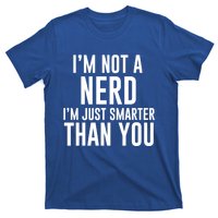 I'm Not A Nerd Just Smarter Than You Gift T-Shirt