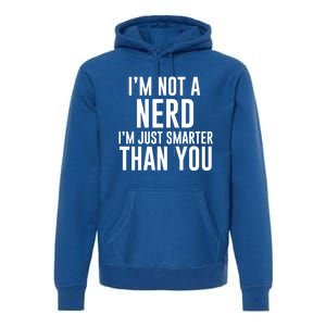 I'm Not A Nerd Just Smarter Than You Gift Premium Hoodie