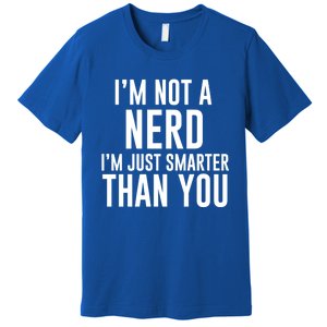 I'm Not A Nerd Just Smarter Than You Gift Premium T-Shirt