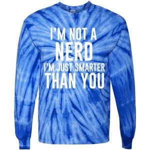 I'm Not A Nerd Just Smarter Than You Gift Tie-Dye Long Sleeve Shirt