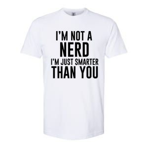 I'm Not A Nerd Just Smarter Than You Gift Softstyle CVC T-Shirt