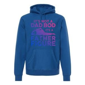 Its Not A Dad Bod Its A Father Figure Fathers Day Gift Premium Hoodie