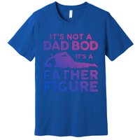 Its Not A Dad Bod Its A Father Figure Fathers Day Gift Premium T-Shirt