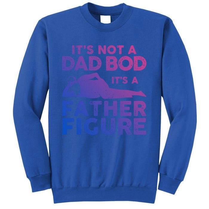 Its Not A Dad Bod Its A Father Figure Fathers Day Gift Tall Sweatshirt