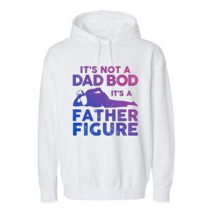 Its Not A Dad Bod Its A Father Figure Fathers Day Gift Garment-Dyed Fleece Hoodie