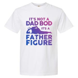 Its Not A Dad Bod Its A Father Figure Fathers Day Gift Garment-Dyed Heavyweight T-Shirt