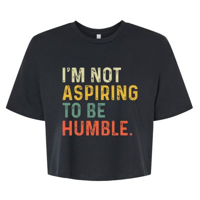 IM Not Aspiring To Be Humble Bella+Canvas Jersey Crop Tee