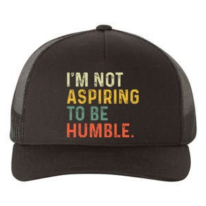 IM Not Aspiring To Be Humble Yupoong Adult 5-Panel Trucker Hat