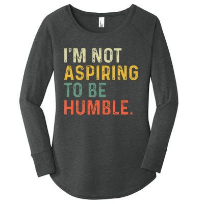 IM Not Aspiring To Be Humble Women's Perfect Tri Tunic Long Sleeve Shirt