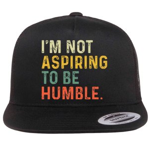 IM Not Aspiring To Be Humble Flat Bill Trucker Hat