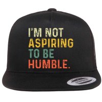 IM Not Aspiring To Be Humble Flat Bill Trucker Hat