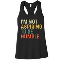 IM Not Aspiring To Be Humble Women's Racerback Tank