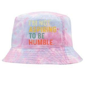 IM Not Aspiring To Be Humble Tie-Dyed Bucket Hat