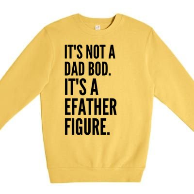 ItS Not A Dad Bod ItS A Father Figure Premium Crewneck Sweatshirt