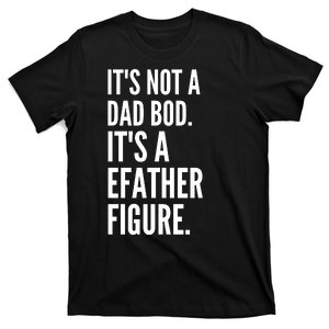 ItS Not A Dad Bod ItS A Father Figure T-Shirt