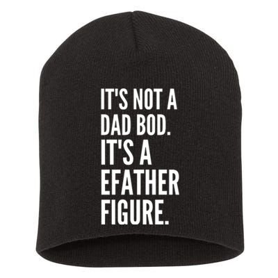 ItS Not A Dad Bod ItS A Father Figure Short Acrylic Beanie