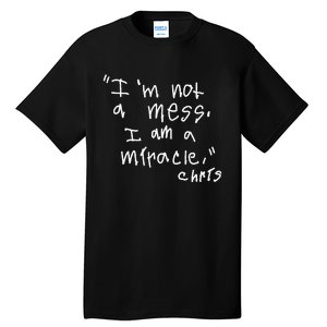 Im Not A Mess I Am A Miracle Tall T-Shirt