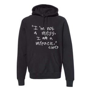 Im Not A Mess I Am A Miracle Premium Hoodie