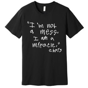 Im Not A Mess I Am A Miracle Premium T-Shirt