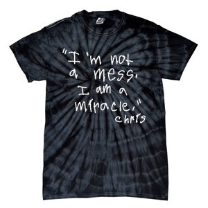 Im Not A Mess I Am A Miracle Tie-Dye T-Shirt