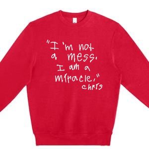 Im Not A Mess I Am A Miracle Premium Crewneck Sweatshirt