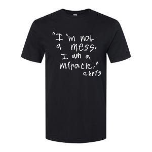 Im Not A Mess I Am A Miracle Softstyle CVC T-Shirt