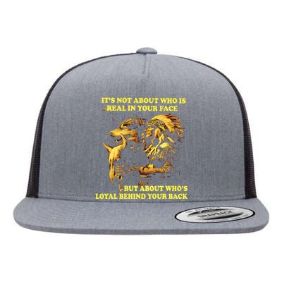 It’s Not About Who Is Real In Your Face But About Who’s Loyal Behind Your Back Flat Bill Trucker Hat