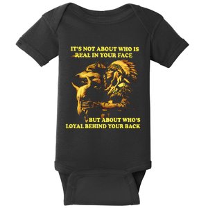 It’s Not About Who Is Real In Your Face But About Who’s Loyal Behind Your Back Baby Bodysuit