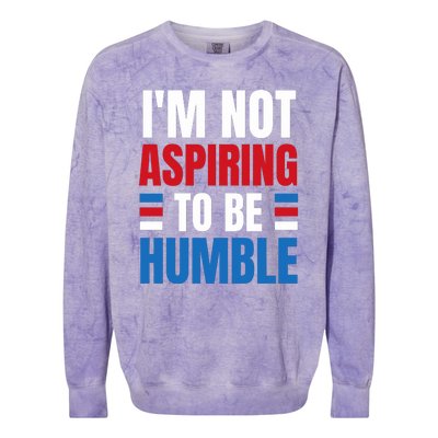 Im Not Aspiring To Be Humble Colorblast Crewneck Sweatshirt