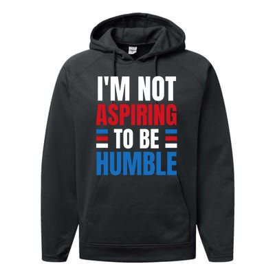 Im Not Aspiring To Be Humble Performance Fleece Hoodie