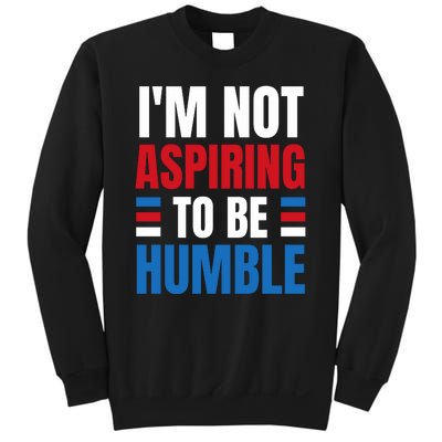 Im Not Aspiring To Be Humble Sweatshirt