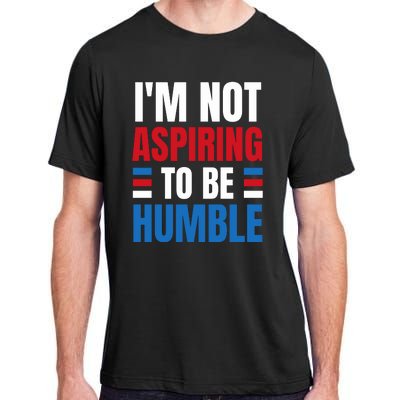 Im Not Aspiring To Be Humble Adult ChromaSoft Performance T-Shirt