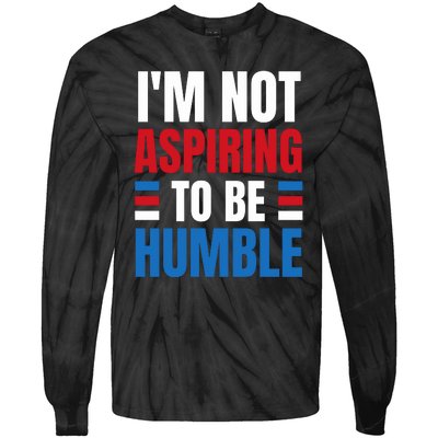 Im Not Aspiring To Be Humble Tie-Dye Long Sleeve Shirt