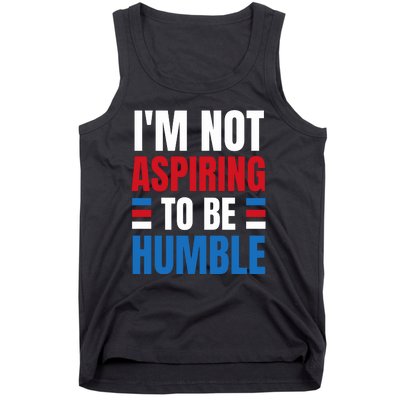 Im Not Aspiring To Be Humble Tank Top