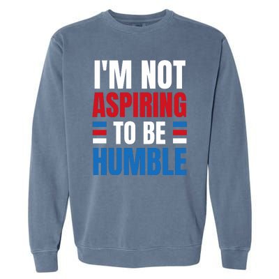 Im Not Aspiring To Be Humble Garment-Dyed Sweatshirt